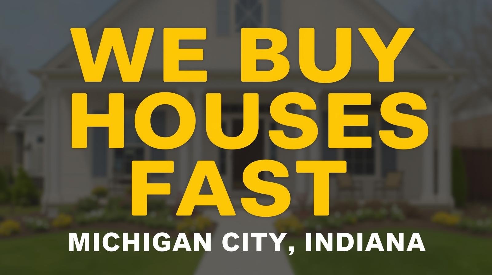 We Buy Houses Fast In Michigan City, Indiana 1 Sell My House Fast Michigan City IN
